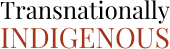 Transnationally Indigenous Logo